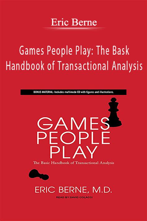 Eric Berne Games People Play The Bask Handbook Of Transactional