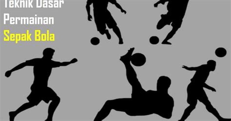 9 Teknik Dasar Permainan Sepak Bola