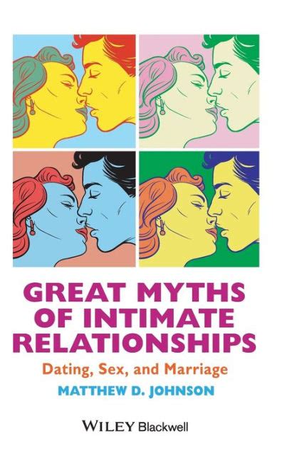great myths of intimate relationships dating sex and marriage edition 1 by matthew d