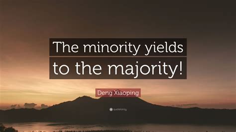 Deng Xiaoping Quote “the Minority Yields To The Majority” 7