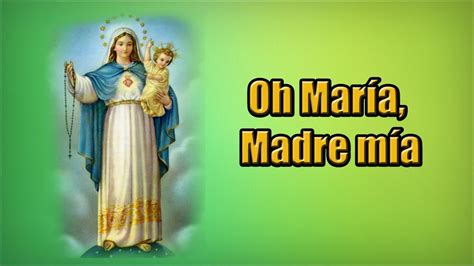 Oh María Madre Mia Cantos A La Virgen Maria Youtube