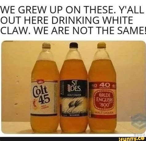 We Grew Up On These Yall Out Here Drinking White Claw We Are Not The