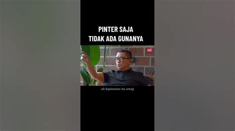 Banyak Orang Pinter Tapi Tidak Jadi Apa Apa Ini Sebabnya Helmyyahya