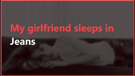 My Girlfriend Sleeps In Jeans Rnosleep Youtube