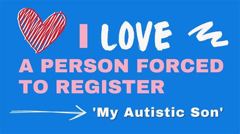 I Love A Person Forced To Register My Autistic Son Parsol Pennsylvania Assoc For Rational