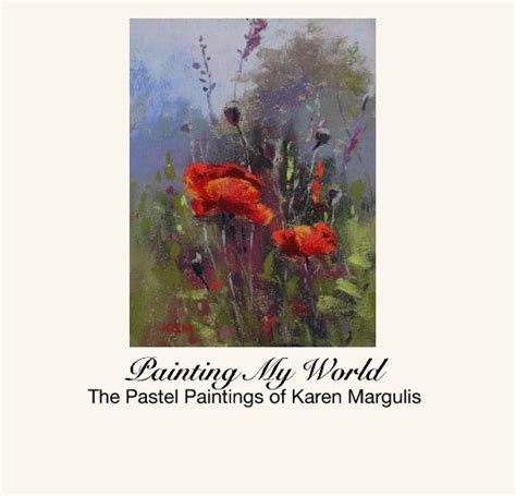 Painting My World The Pastel Paintings Of Karen Margulis By Kemstudios
