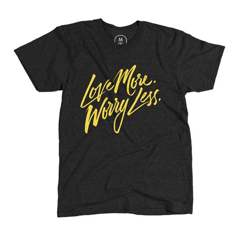 Love More Worry Less By Reuben Watson T Shirts For Women T Shirt No Worries