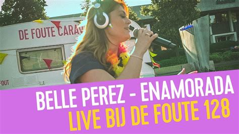 Belle Perez Enamorado I Live Bij De Foute 128 Youtube