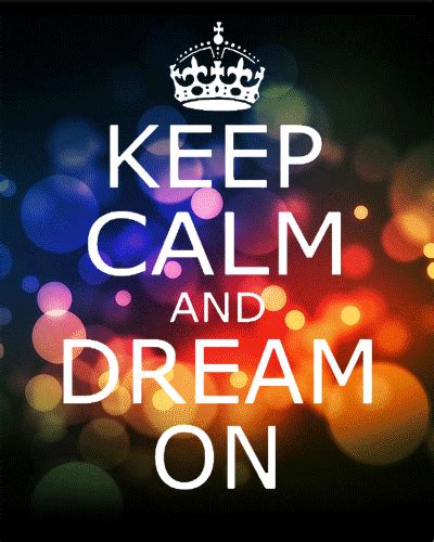 Keep Calm And Dream On S Find And Share On Giphy