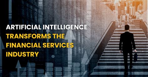 Artificial Intelligence Transforms The Financial Services Industry