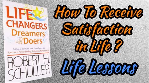 How To Receive Satisfaction In Life From Life Changers Dreamers