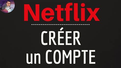 Créer Compte Netflix Comment Souscrire à Un Abonnement De Film Et