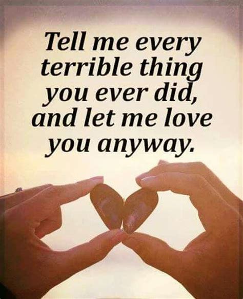 Tell Me Every Terrible Thing You Ever Did And Let Me Love You Anyway
