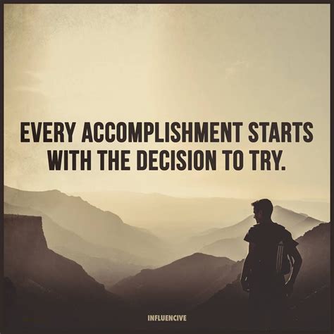 Every Accomplishment Starts With The Decision To Try Motivational Qoutes Accomplishment