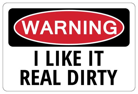 I Like It Real Dirty Warning Funny Novelty Signs Redneck Gag T Ebay