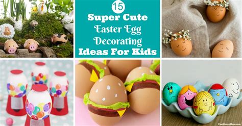 15 Super Cute Easter Egg Decorating Ideas For Kids Fun