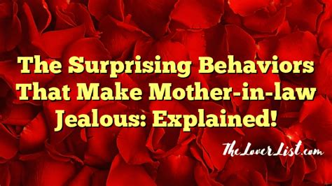 the surprising behaviors that make mother in law jealous explained the lover list
