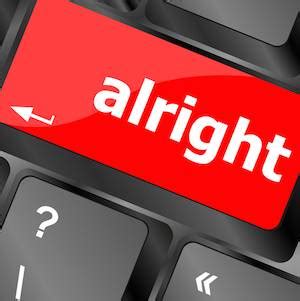 People are often surprised to learn that alright is not an accepted spelling of all right. Word Wars: Alright Is Not All Right