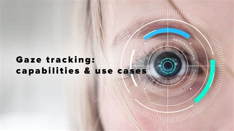 Gaze Tracking Capabilities And Use Cases Youtube