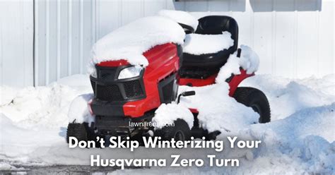 Dont Skip Winterizing Your Husqvarna Zero Turn Lawn Arena
