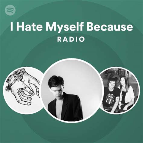 I Hate Myself Because Spotify
