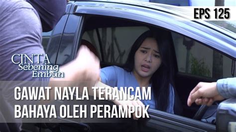 Cinta Sebening Embun Gawat Nayla Terancam Bahaya Oleh Perampok 18 Juli 2019 Youtube