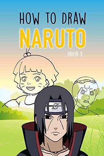 How To Draw Naruto The Step By Step Naruto Drawing Book By David K
