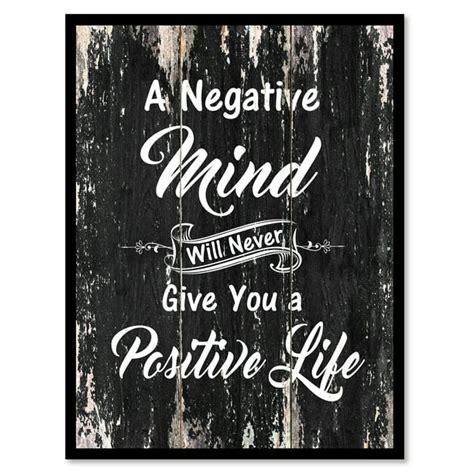 A Negative Mind Will Never Give You A Positive Life Inspirational Quote
