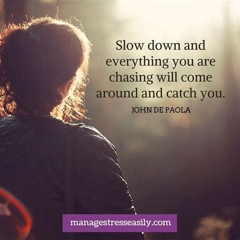 Slow Down And Everything You Are Chasing Will Come Around And Catch