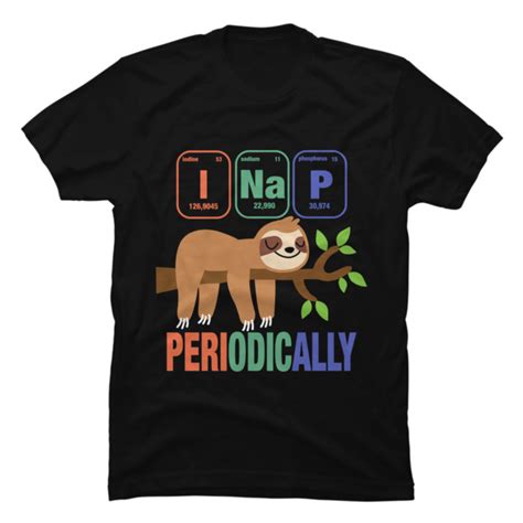 Funny Science Sloth I Nap Periodic Sloths Lovers Buy T Shirt Designs