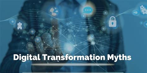The Top 5 Myths Of Digital Transformation