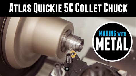 Atlas Quickie 5c Collet Chuck Workholding In Style For Your Metal Lathe Youtube