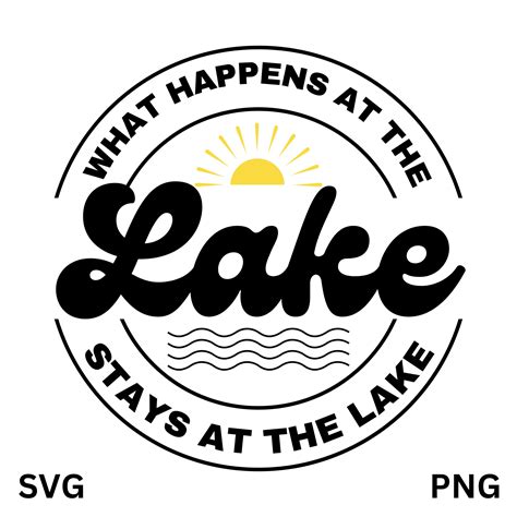 What Happens At The Lake Svg Lake Svg Summer Quotes Svg Lake Png Etsy