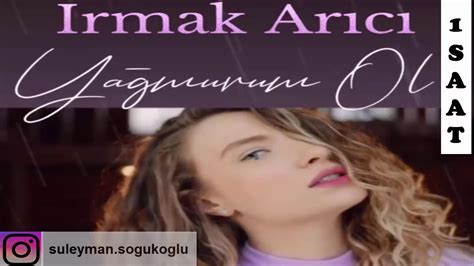 Irmak arıcı yağmurum ol şarkı sözleri. YAĞMURUM OL ! |Irmak Arıcı 1 Saatlik Uzun Versiyon - YouTube
