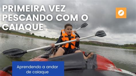 Primeira Vez Pescando Com O Caiaque Pescaria Caiaque Pesca