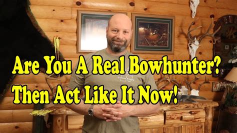 Are You A Real Bowhunter Then Act Like It Youtube