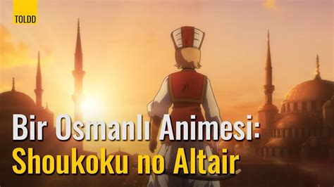 Bir Osmanlı Animesi Shoukoku No Altair Youtube