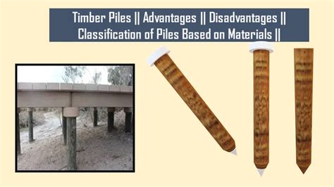 Timber Piles Advantages Disadvantages Classification Of Piles