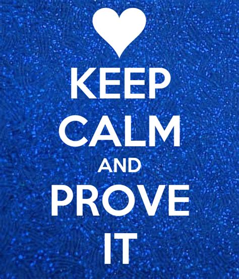 KEEP CALM AND PROVE IT Poster | KY | Keep Calm-o-Matic