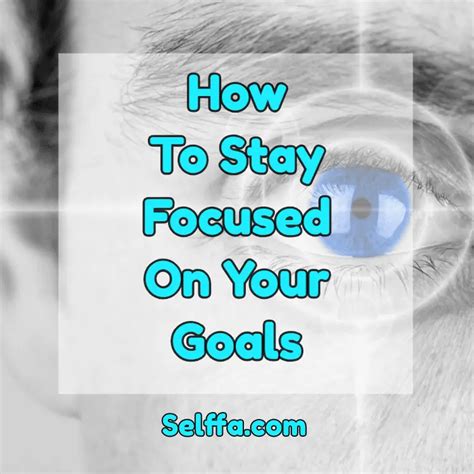 How To Stay Focused On Your Goals 12 Simple Ways Selffa