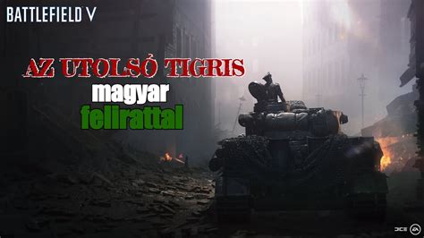Battlefield V War Stories Az Utols Tigris Magyar Feliratos