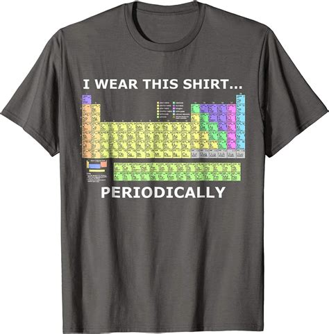 Amazon Com I Wear This Shirt Periodically Periodic Table T Shirt