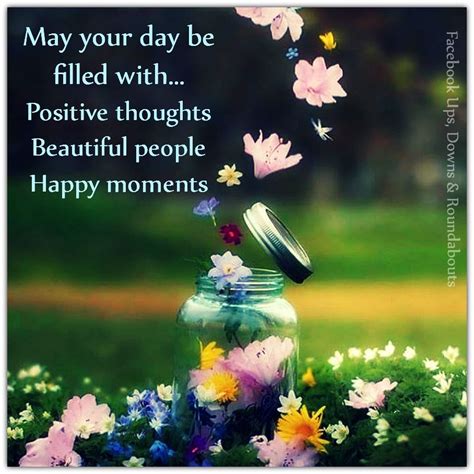 May Your Day Be Filled With Positive Thoughts Beautiful People Happy