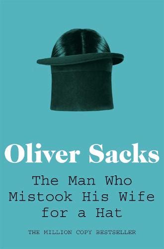The Man Who Mistook His Wife For A Hat By Oliver Sacks Waterstones