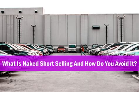 What Is Naked Short Selling And How Do You Avoid It