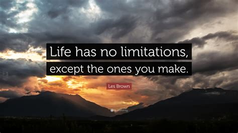 Les Brown Quote Life Has No Limitations Except The Ones You Make