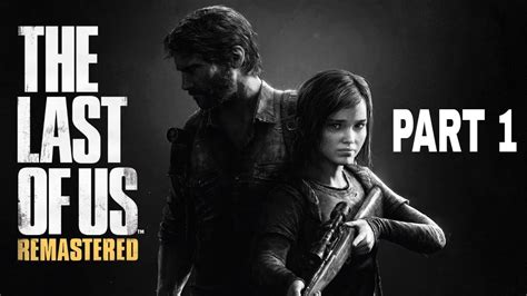 The Last Of Us™ Remastered Part 1 Gameplay Walkthrough On Ps4 Youtube