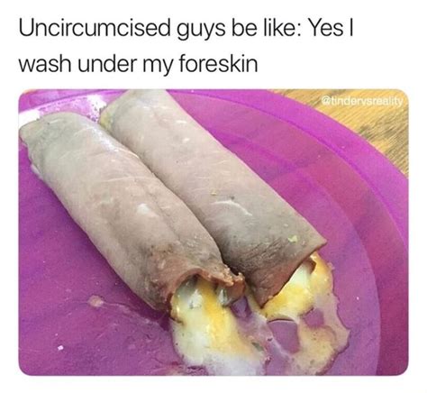 Uncircumcised Guys Be Like Yes I Wash Under My Foreskin Ifunny Brazil