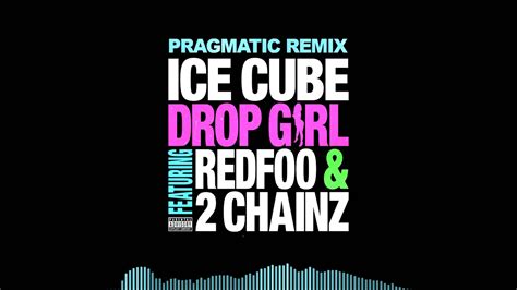Ice Cube Drop Girl Ft Redfoo And 2 Chainz Pragmatic Remix 2019