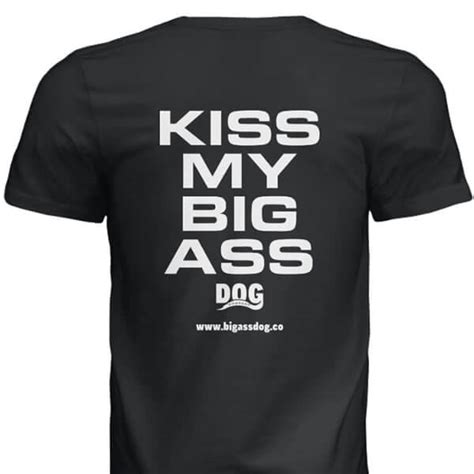 Kiss My Big Ass T Shirt Big Ass Dog Company